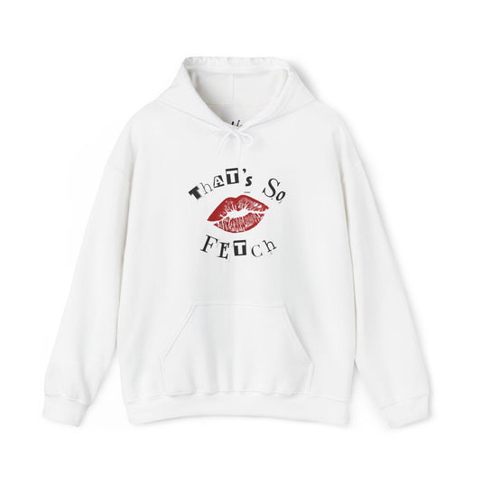 That's so Fetch +C. HOODIE