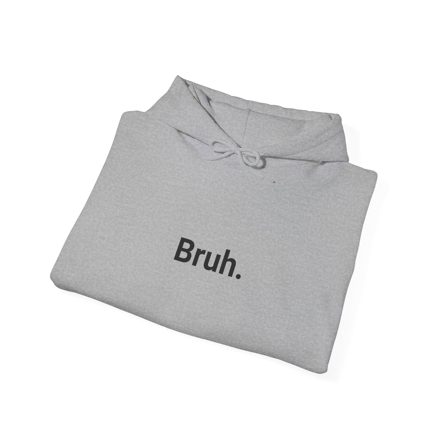 Bruh.  +C. HOODIE