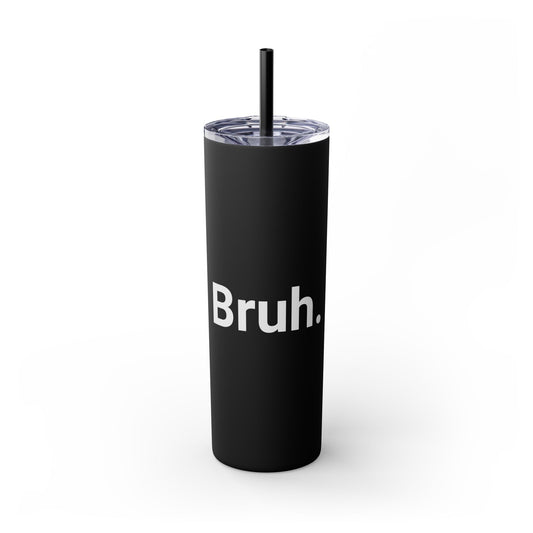 Bruh. +C. Vacation Tumbler